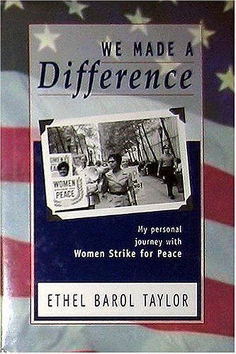 We Made a Difference: My Personal Journey with Women Strike for Peace by Ethel Barol Taylor