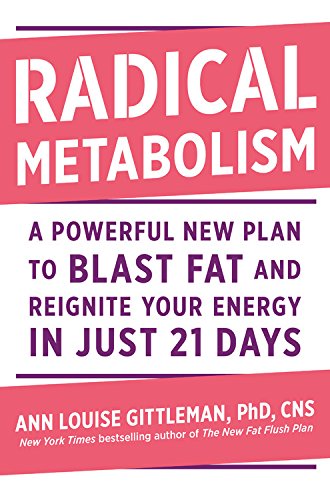 Radical Metabolism: A Powerful New Plan to Blast Fat and Reignite Your Energy in Just 21 Days by Ann Louise Gittleman
