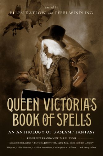 Queen Victoria's Book of Spells: An Anthology of Gaslamp Fantasy by Ellen Datlow