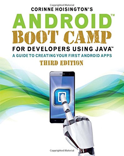 Android Boot Camp for Developers Using Java: A Guide to Creating Your First Android Apps by Corinne Hoisington