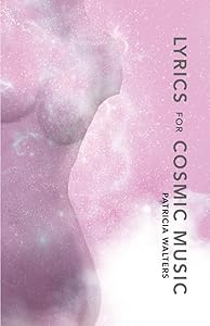 Lyrics for Cosmic Music: Poems by Patricia Walters