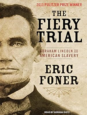 The Fiery Trial: Abraham Lincoln and American Slavery