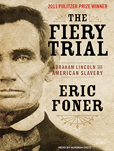 The Fiery Trial: Abraham Lincoln and American Slavery by Eric Foner