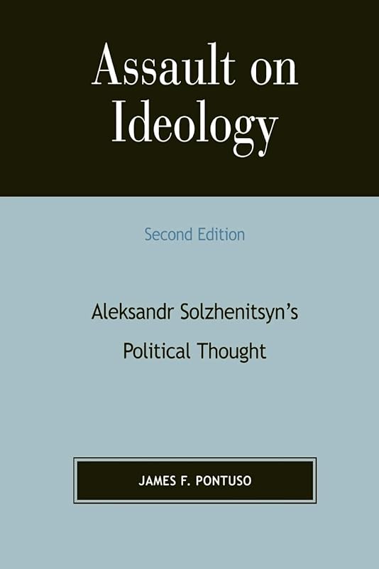 Assault on Ideology: Aleksandr Solzhenitsyn's Political Thought (Applications of Political Theory) by James F. Pontuso
