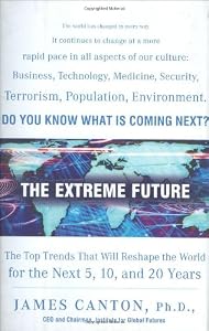 The Extreme Future: The Top Trends That Will Reshape the World for the Next 5, 10, and 20 Years