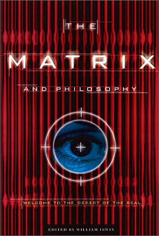 The Matrix and Philosophy: Welcome to the Desert of the Real (Popular Culture and Philosophy) by William Irwin