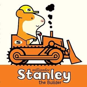 Stanley the Builder by William Bee 
			
			
		
		
		
       	 
       		
       			(Author, Illustrator)