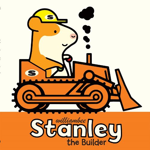 Stanley the Builder by William Bee 
			
			
		
		
		
       	 
       		
       			(Author, Illustrator)