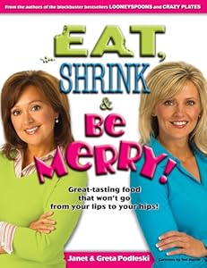 Eat, Shrink &amp; Be Merry! Great-Tasting Food That Won't Go from Your Lips to Your Hips!