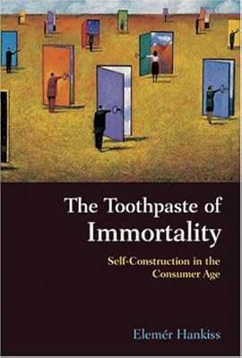 The Toothpaste of Immortality: Self-Construction in the Consumer Age