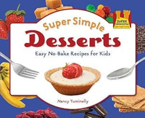 Super Simple Desserts: Easy No-bake Recipes for Kids