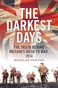The Darkest Days: The Truth Behind Britain's Rush to War, 1914