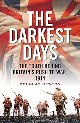 The Darkest Days: The Truth Behind Britain's Rush to War, 1914