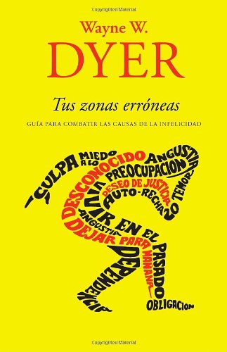 Tus zonas err&oacute;neas: Gu&iacute;a para combatir las causas de la infelicidad by Wayne W. Dyer