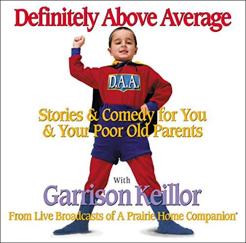Definitely Above Average: Stories & Comedy for You & Your Poor Old Parents by Garrison Keillor