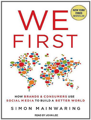 We First: How Brands and Consumers Use Social Media To Build a Better World by Simon Mainwaring