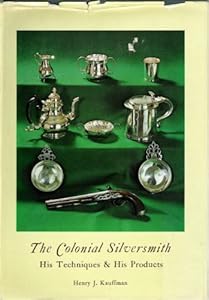 The colonial silversmith: His techniques & his products