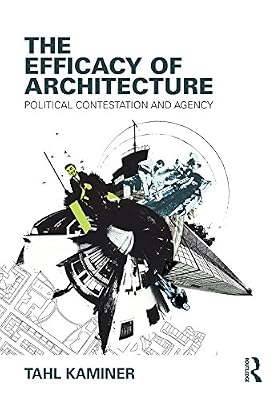 The Efficacy of Architecture: Political Contestation and Agency