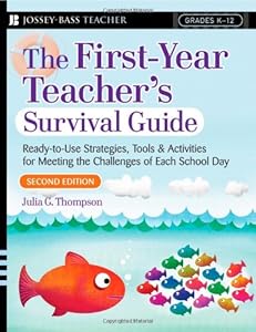 The First-Year Teacher's Survival Guide: Ready-To-Use Strategies, Tools & Activities for Meeting the Challenges of Each School Day (Jossey-Bass Survival Guides) by Julia G. Thompson