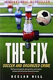 Declan Hill, "The Fix: Soccer and Organized Crime" (McClelland & Stewart, 2010)