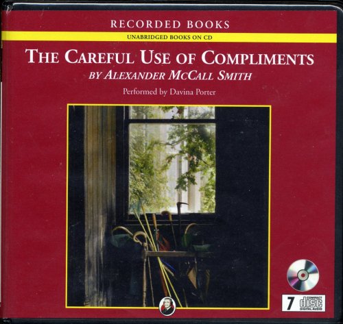 The Careful Use of Compliments (Isabel Dalhousie novels, Volume 4) by Alexander McCall Smith