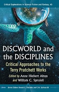 Discworld and the Disciplines: Critical Approaches to the Terry Pratchett Works: 45 (Critical Explorations in Science Fiction and Fantasy)