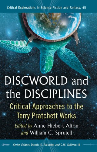 Discworld and the Disciplines: Critical Approaches to the Terry Pratchett Works: 45 (Critical Explorations in Science Fiction and Fantasy) by Terry Pratchett