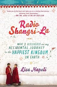 Radio Shangri-La: What I Discovered on my Accidental Journey to the Happiest Kingdom on Earth by Lisa Napoli