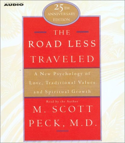 The Road Less Traveled: A New Psychology of Love, Traditional Values, and Spritual Growth by M. Scott Peck
