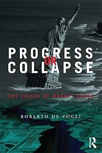Progress or Collapse: The Crises of Market Greed by Roberto De Vogli