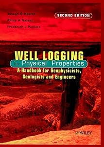 Well Logging for Physical Properties: A Handbook for Geophysicists, Geologists, and Engineers by Joseph R. Hearst