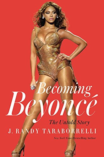 Becoming Beyonc&eacute;: The Untold Story by J. Randy Taraborrelli
