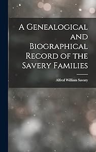 A Genealogical and Biographical Record of the Savery Families by Alfred William Savary
