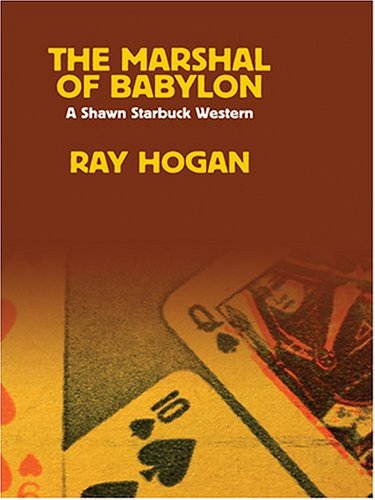 The Marshal of Babylon: A Shawn Starbuck Western by Ray Hogan