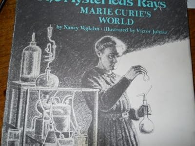 The Mysterious Rays: Marie Curie's World