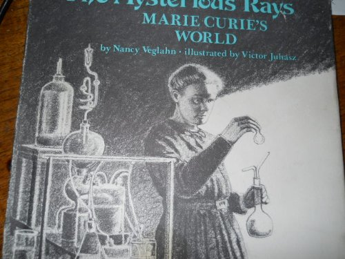 The Mysterious Rays: Marie Curie's World by Nancy Veglahn
