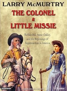 The Colonel and Little Missie: Buffalo Bill, Annie Oakley, and the Beginnings of Superstardom in America