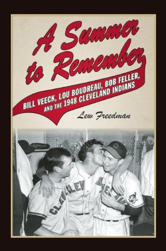 A Summer to Remember: Bill Veeck, Lou Boudreau, Bob Feller, and the 1948 Cleveland Indians by Lew Freedman