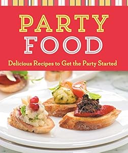 Party Food: Delicious Recipes to Get the Party Started by Inc. Sterling Publishing Co.                       (Editor)