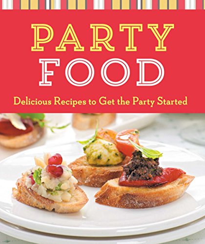 Party Food: Delicious Recipes to Get the Party Started by Inc. Sterling Publishing Co.                       (Editor)