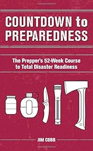 Countdown to Preparedness: The Prepper's 52 Week Course to Total Disaster Readiness