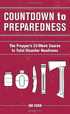 Countdown to Preparedness: The Prepper's 52 Week Course to Total Disaster Readiness
