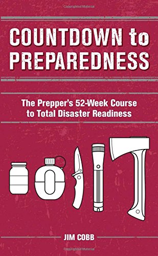 Countdown to Preparedness: The Prepper's 52 Week Course to Total Disaster Readiness by Jim Cobb