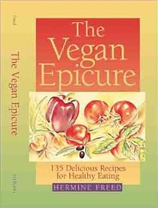 The Vegan Epicure: 135 Delicious Recipes for Healthy Eating by Hermine Freed