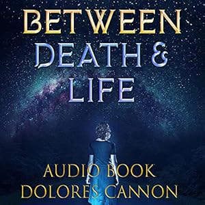 Between Death and Life: Conversations with a Spirit by Dolores Cannon