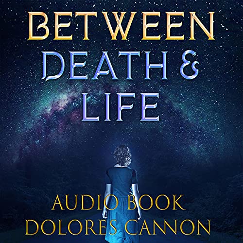 Between Death and Life: Conversations with a Spirit by Dolores Cannon