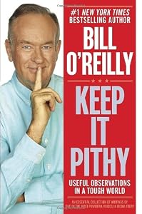 Keep It Pithy: Useful Observations in a Tough World by Bill O'Reilly