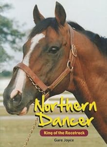 Northern Dancer: King of the Racetrack by Gare Joyce