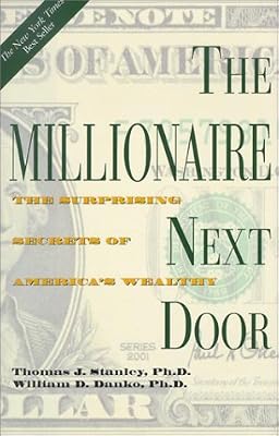 The millionaire next door the surprising secrets of America's wealthy