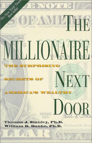 The millionaire next door the surprising secrets of America's wealthy by Thomas J Stanley
